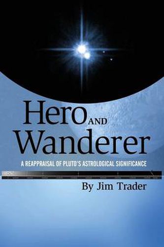 Cover image for Hero and Wanderer: A Reappraisal of Pluto's Astrological Significance