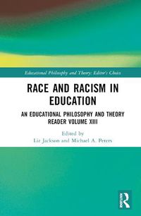 Cover image for Race and Racism in Education: An Educational Philosophy and Theory Reader Volume XIII