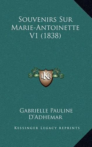 Cover image for Souvenirs Sur Marie-Antoinette V1 (1838)