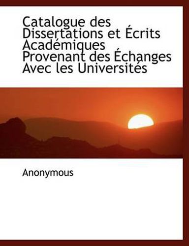 Cover image for Catalogue Des Dissertations Et Crits Acad Miques Provenant Des Changes Avec Les Universit?'s