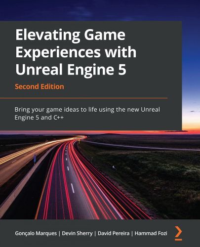 Cover image for Elevating Game Experiences with Unreal Engine 5: Bring your game ideas to life using the new Unreal Engine 5 and C++