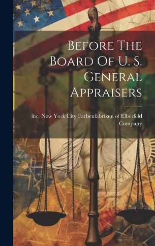 Cover image for Before The Board Of U. S. General Appraisers