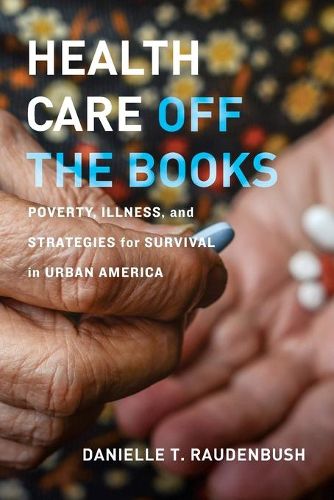 Cover image for Health Care Off the Books: Poverty, Illness, and Strategies for Survival in Urban America