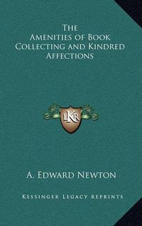 Cover image for The Amenities of Book Collecting and Kindred Affections