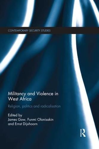 Cover image for Militancy and Violence in West Africa: Religion, politics and radicalisation