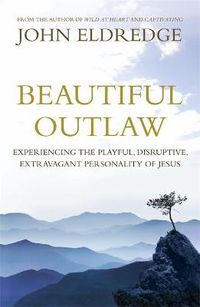 Cover image for Beautiful Outlaw: Experiencing the Playful, Disruptive, Extravagant Personality of Jesus