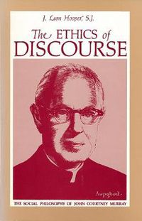 Cover image for The Ethics of Discourse: The Social Philosophy of John Courtney Murray