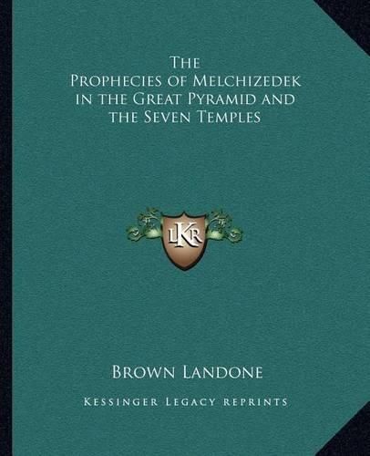 Cover image for The Prophecies of Melchizedek in the Great Pyramid and the Seven Temples