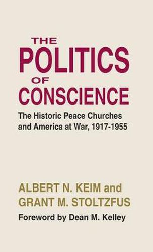 The Politics of Conscience: The Historic Peace Churches and America at War, 1917-1955