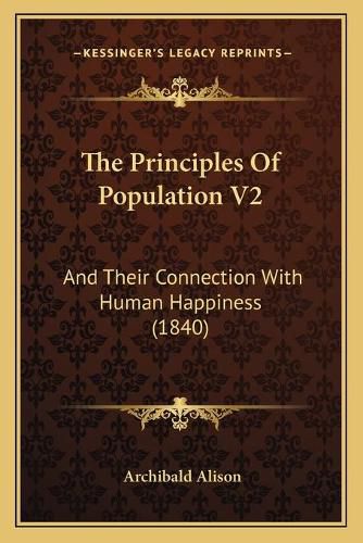 The Principles of Population V2: And Their Connection with Human Happiness (1840)