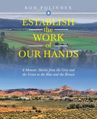 Cover image for Establish the Work of Our Hands: A Memoir: Stories from the Grey and the Green to the Blue and the Brown