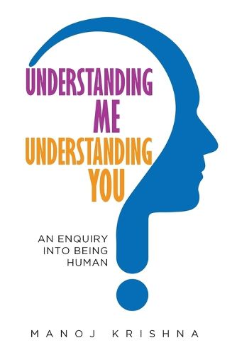 Cover image for Understanding Me, Understanding You: An Enquiry into Being Human