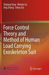 Cover image for Force Control Theory and Method of Human Load Carrying Exoskeleton Suit