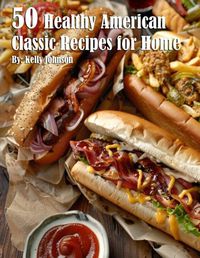 Cover image for 50 Healthy American Classic Recipes for Home