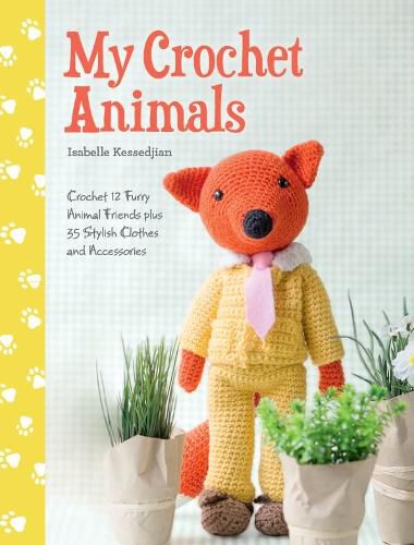 Cover image for My Crochet Animals: Crochet 12 Furry Animal Friends plus 35 Stylish Clothes and Accessories