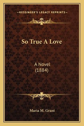 Cover image for So True a Love: A Novel (1884)