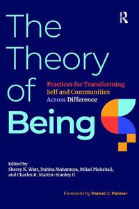 Cover image for The Theory of Being: Practices for Transforming Self and Communities Across Difference