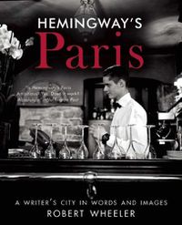 Cover image for Hemingway's Paris: A Writer's City in Words and Images