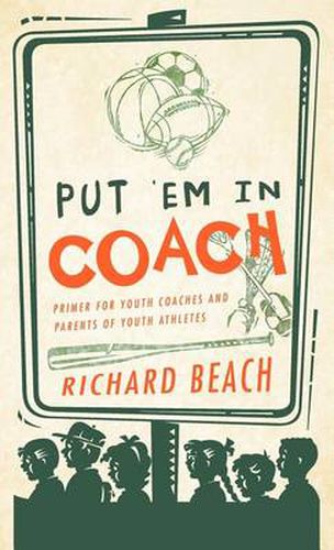 Cover image for Put 'em in Coach: Primer for Youth Coaches and Parents of Youth Athletes