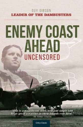 Cover image for Enemy Coast Ahead Uncensored: The Real Guy Gibson