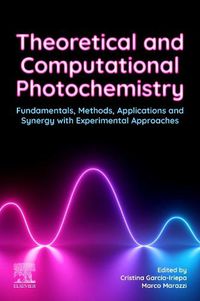 Cover image for Theoretical and Computational Photochemistry: Fundamentals, Methods, Applications and Synergy with Experimental Approaches