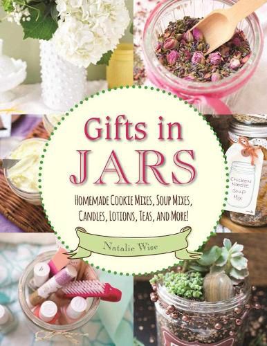 Cover image for Gifts in Jars: Homemade Cookie Mixes, Soup Mixes, Candles, Lotions, Teas, and More!