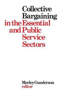 Cover image for Collective Bargaining in the Essential and Public Service Sectors: Proceedings of a conference held on 3 and 4 April 1975, organized by David Beatty through the Centre for Industrial Relations University of Toronto, chaired by John Crispo