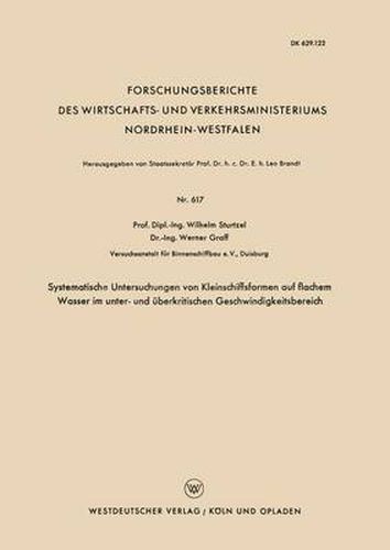 Systematische Untersuchungen Von Kleinschiffsformen Auf Flachem Wasser Im Unter- Und UEberkritischen Geschwindigkeitsbereich