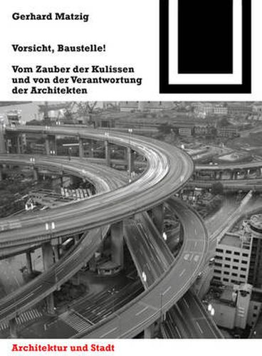 Cover image for Vorsicht, Baustelle!: Vom Zauber der Kulissen und von der Verantwortung der Architekten