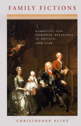 Cover image for Family Fictions: Narrative and Domestic Relations in Britain, 1688-1798
