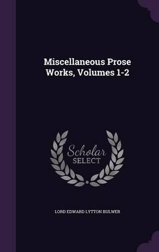 Miscellaneous Prose Works, Volumes 1-2