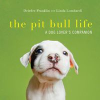 Cover image for The Pit Bull Life: A Dog Lover's Companion