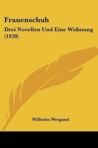 Frauenschuh: Drei Novellen Und Eine Widmung (1920)