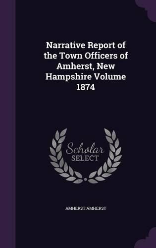 Cover image for Narrative Report of the Town Officers of Amherst, New Hampshire Volume 1874