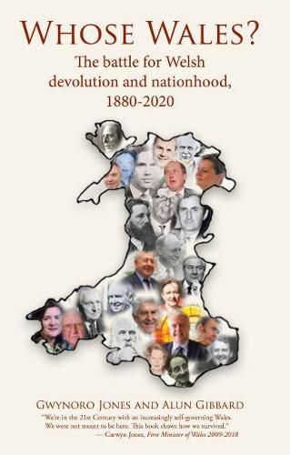 Whose Wales?: The battle for Welsh devolution and nationhood, 1880-2020