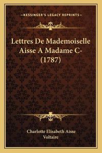 Cover image for Lettres de Mademoiselle Aisse a Madame C- (1787)