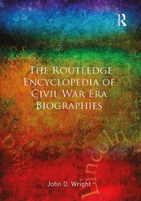 Cover image for The Routledge Encyclopedia of Civil War Era Biographies