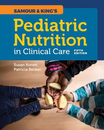 Samour  &  King's Pediatric Nutrition In Clinical Care