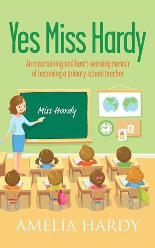 Cover image for Yes Miss Hardy: An entertaining and heart-warming memoir of becoming a primary school teacher