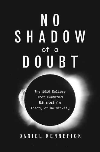 Cover image for No Shadow of a Doubt: The 1919 Eclipse That Confirmed Einstein's Theory of Relativity