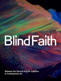 Cover image for Blind Faith: Between the Visceral and the Cognitive in Contemporary Art