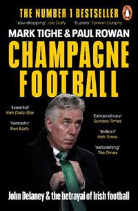 Cover image for Champagne Football: John Delaney and the Betrayal of Irish Football: The Inside Story