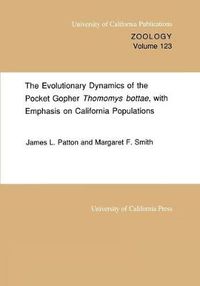 Cover image for The Evolutionary Dynamics of the Pocket Gopher Thomomys bottae, with Emphasis on California Populations