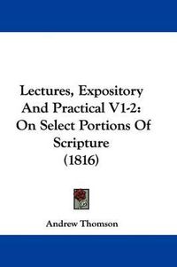 Cover image for Lectures, Expository and Practical V1-2: On Select Portions of Scripture (1816)