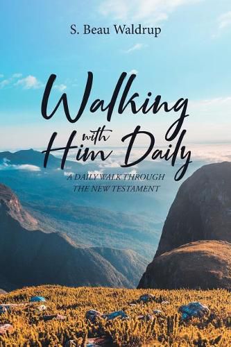 Cover image for Walking with Him Daily: A Daily Walk Through the New Testament