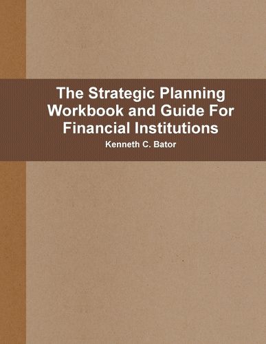 Cover image for The Strategic Planning Workbook and Guide For Financial Institutions
