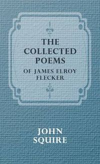 Cover image for The Collected Poems of James Elroy Flecker