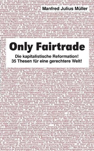 Only Fairtrade: Die kapitalistische Reformation! 42 Thesen fur eine gerechtere Welt!