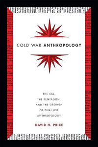 Cover image for Cold War Anthropology: The CIA, the Pentagon, and the Growth of Dual Use Anthropology