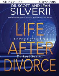 Cover image for Life After Divorce: Finding Light In Life's Darkest Season Study Guide